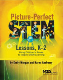 Picture-perfect STEM lessons, K-2 : using children's books to inspire STEM learning /