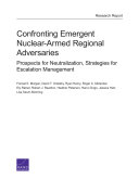 Confronting emergent nuclear-armed regional adversaries : prospects for neutralization, strategies for escalation management /