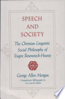 Speech and society : the Christian linguistic social philosophy of Eugen Rosenstock-Huessy /