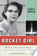 Rocket girl : the story of Mary Sherman Morgan, America's first female rocket scientist /
