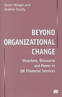 Beyond organizational change : structure, discourse and power in UK financial services /