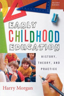 Early childhood education : history, theory and practice /