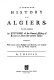 A complete history of Algiers ; to which is prefixed, an epitome of the general history of Barbary, from the earliest times: interspersed with many curious passages and remarks, not touched on by any writer whatever.