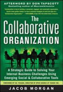 The collaborative organization : a strategic guide to solving your internal business challenges using emerging social and collaborative tools /