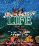 From lava to life : the universe tells our earth's story /
