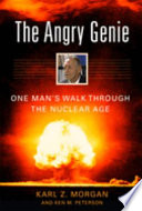 The angry genie : one man's walk through the nuclear age /