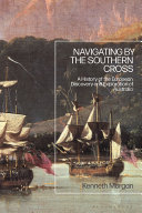 Navigating by the Southern Cross : the European discovery and exploration of Australia /