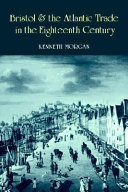 Bristol and the Atlantic trade in the eighteenth century : Kenneth Morgan.