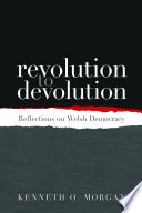 Revolution to Devolution : Reflections on Welsh Democracy /