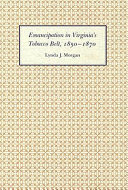 Emancipation in Virginia's tobacco belt, 1850-1870 /