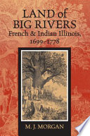 Land of big rivers : French & Indian Illinois, 1699-1778 /