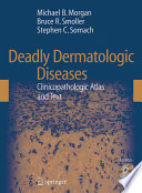 Deadly dermatologic diseases : clinicopathologic atlas and text /