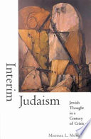 Interim Judaism : Jewish thought in a century of crisis /