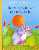Bety resuelve un misterio / Michaela Morgan ; ilustraciones de Richardo Radosh ; traducción de Joaquín Diez-Canedo.