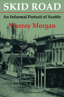 Skid road : an informal portrait of Seattle /