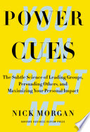 Power cues : the subtle science of leading groups, persuading others, and maximizing your personal impact /