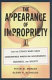 The appearance of impropriety : how ethics wars have undermined American government, business, and society /