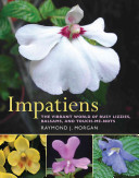 Impatiens : the vibrant world of Busy Lizzies, Balsams, and Touch-me-nots /