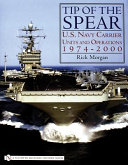 Tip of the spear : U.S. Navy carrier units and operations, 1974-2000 /