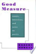 Good measure : essays, interviews, and notes on poetry /