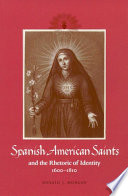 Spanish American saints and the rhetoric of identity, 1600-1810 /