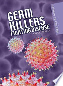 Germ killers : fighting disease /