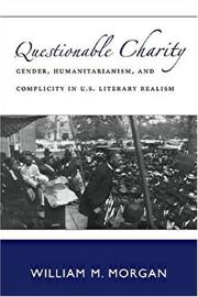 Questionable charity : gender, humanitarianism, and complicity in U.S. literary realism /