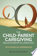 The Child-Parent Caregiving Relationship in Later Life : Psychosocial Experiences /