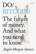 Do bitcoin : the future of money and what you need to know /