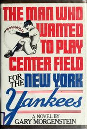 The man who wanted to play center field for the New York Yankees /