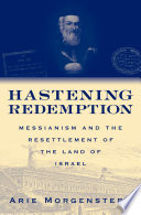 Hastening redemption : Messianism and the resettlement of the land of Israel /