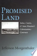 Promised land : Solms, Castro, and Sam Houston's colonization contracts /