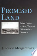 Promised land : Solms, Castro & Sam Houston's colonization contracts /