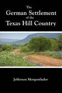 The German settlement of the Texas Hill Country /