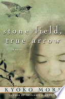 Stone field, true arrow : a novel /