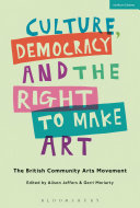 Culture, democracy and the right to make art : the British community arts movement /