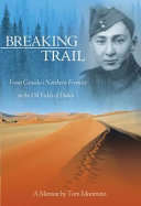 Breaking trail : from Canada's northern frontier to the oil fields of Dubai : a memoir, a history /