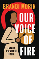 Our voice of fire : a memoir of a warrior rising /