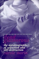 Dead glamorous : the autobiography of seduction and self-destruction /