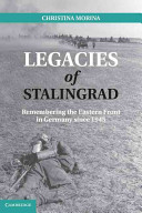 Legacies of Stalingrad : remembering the Eastern Front in Germany since 1945 /