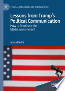 Lessons from Trump's Political Communication : How to Dominate the Media Environment /