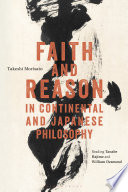 Faith and reason in continental and Japanese philosophy : reading Tanabe Hajime and William Desmond /