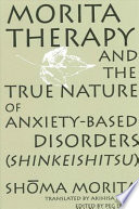 Morita therapy and the true nature of anxiety-based disorders (shinkeishitsu) /