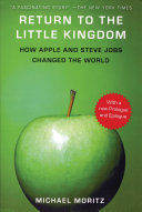 Return to the little kingdom : Steve Jobs, the creation of Apple, and how it changed the world /