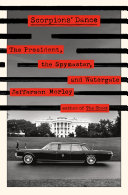 Scorpions' dance : the president, the spymaster, and Watergate /