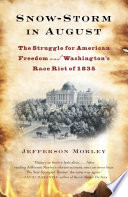 Snow-storm in August : Washington City, Francis Scott Key, and the forgotten race riot of 1835 /