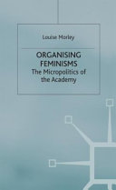 Organising feminisms : the micropolitics of the academy /