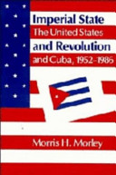Imperial state and revolution : the United States and Cuba, 1952-1986 /