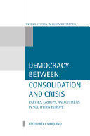 Democracy between consolidation and crisis : parties, groups, and citizens in Southern Europe /