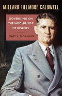 Millard Fillmore Caldwell  : governing on the wrong side of history /